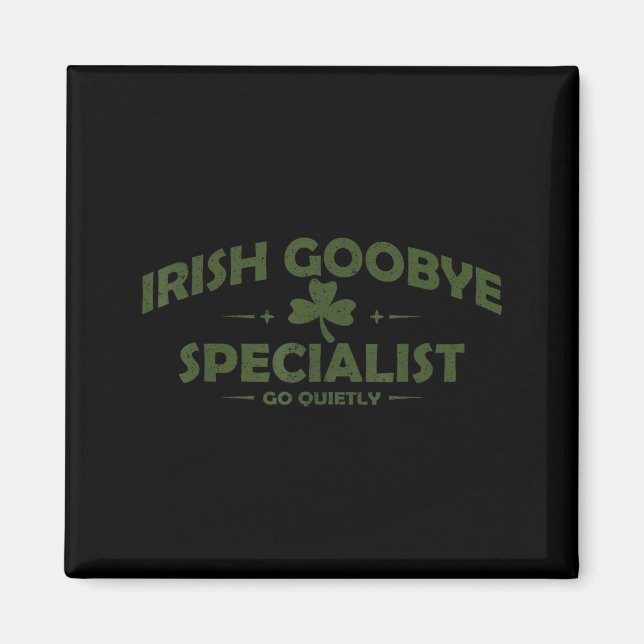 Irish goodbye specialist funny st patrick’s day magnet (Front)