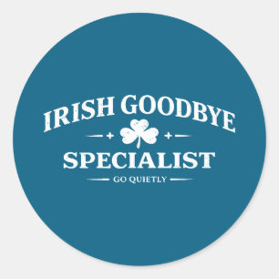 Irish goodbye specialist funny st patrick’s day me classic round sticker