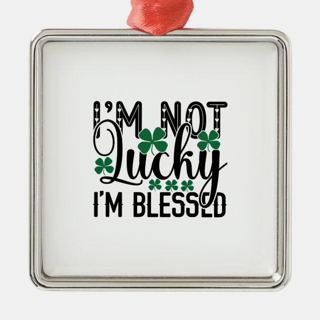 Irish I Am Not Lucky I Am Blessed Metal Ornament (Front)