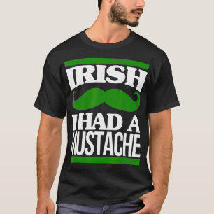 Irish I Had A Moustache Ireland Beard St Patricks T-Shirt