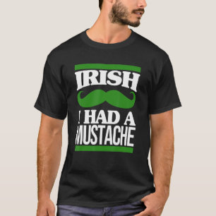 Irish I Had A Moustache Ireland Beard St Patricks T-Shirt
