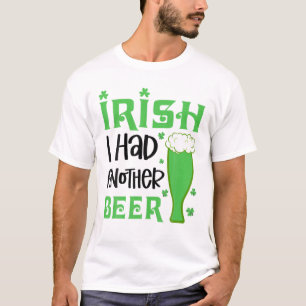 Irish I Had Another Beer Drinking St. Patrick's Da T-Shirt