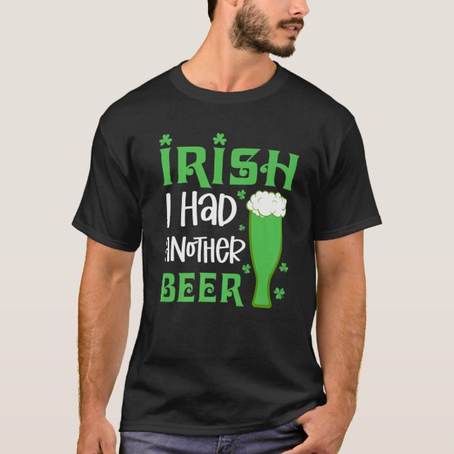 Irish I Had Another Beer Drinking St. Patrick's Da T-Shirt (Front)