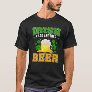 Irish I Had Another Beer Drinking St. Patrick's Da T-Shirt