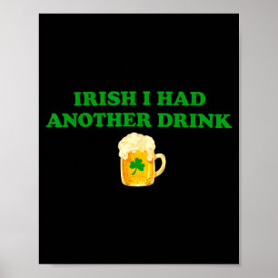 Irish i had another drink funny shamrock beer  poster