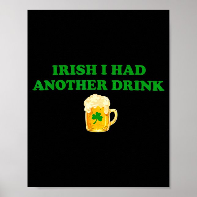 Irish i had another drink funny shamrock beer  poster (Front)