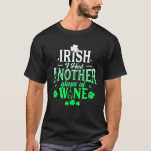 Irish I Had Another Glass Of Wine St Patrick's Day T-Shirt
