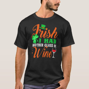 Irish I Had Another Glass Of Wine St Patrick's Day T-Shirt