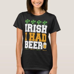 Irish I Had Beer St. Patrick' Day T-Shirt