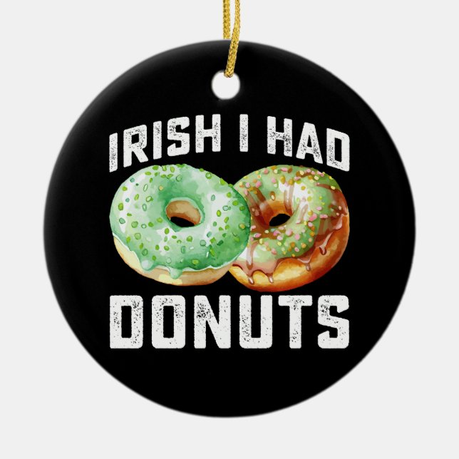 Irish I Had Doughnuts Lovers Funny St Patrick's Da Ceramic Ornament (Front)