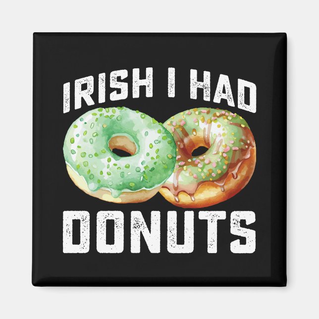 Irish I Had Doughnuts Lovers Funny St Patrick's Da Magnet (Front)