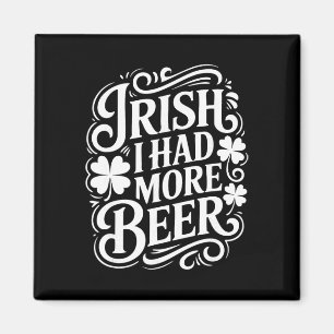 Irish I Had More Beer Funny St Patricks Day _1  Magnet