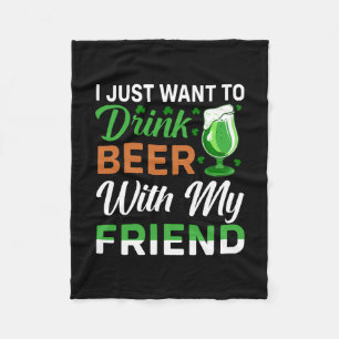 Irish I Just Want To Drink Beer With My Friend Fleece Blanket