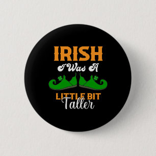 Irish I Was A Little Bit Taller Funny St Patrick s 6 Cm Round Badge