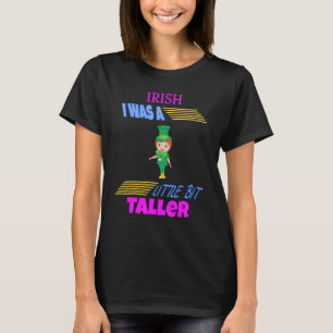 Irish I Was A Little Bit Taller Humour Fun T-Shirt