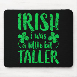 Irish I Was A Little Bit Taller Shirt Funny St Pat Mouse Pad