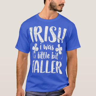Irish I Was a Little Bit Taller St Patrick Day  T-Shirt