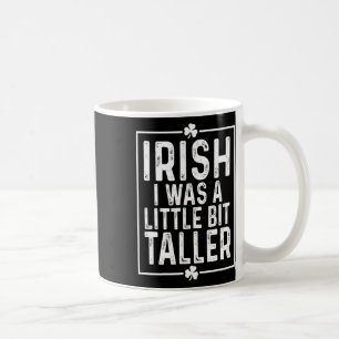 Irish I Was A Little Bit Taller St Patricks Day Coffee Mug