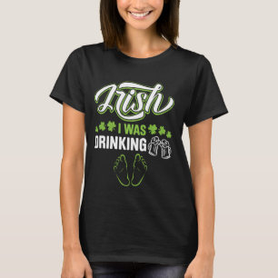 Irish I Was Drinking Funny Irish Saying Saint Patr T-Shirt