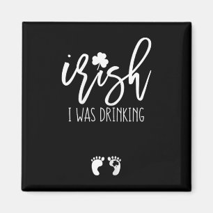 Irish I Was Drinking Funny St Patricks Day Pregnan Magnet