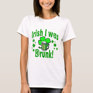 Irish I was drunk /1 T-Shirt