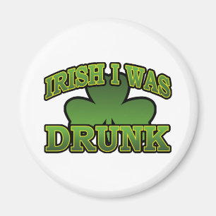 Irish I Was Drunk Magnet
