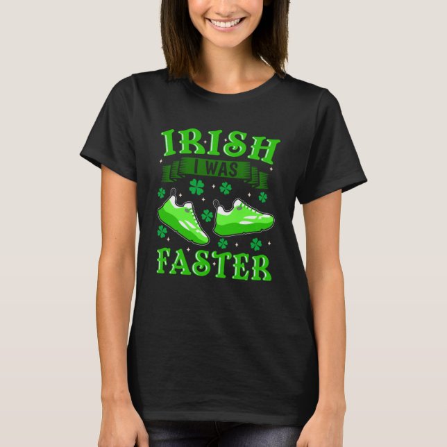 Irish I Was Faster  Running St Patrick s Day  2 T-Shirt (Front)