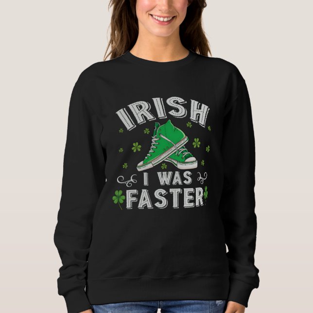 Irish I Was Faster Running St Patrick s Day Sweatshirt (Front)