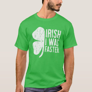 Irish I Was Faster Saint Patrick Day Gift T-Shirt