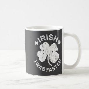 Irish I Was Faster Shirt Funny Men Women St Patric Coffee Mug