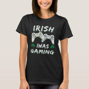 Irish I Was Gaming St Patricks Day Gamer Lucky Iri T-Shirt