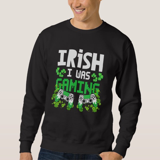 Irish I Was Gaming St Patricks Day Gamer Shamrock  Sweatshirt (Front)