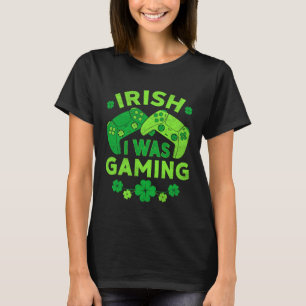 Irish I Was Gaming Video Games St Patricks Day Gam T-Shirt