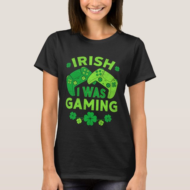 Irish I Was Gaming Video Games St Patricks Day Gam T-Shirt (Front)