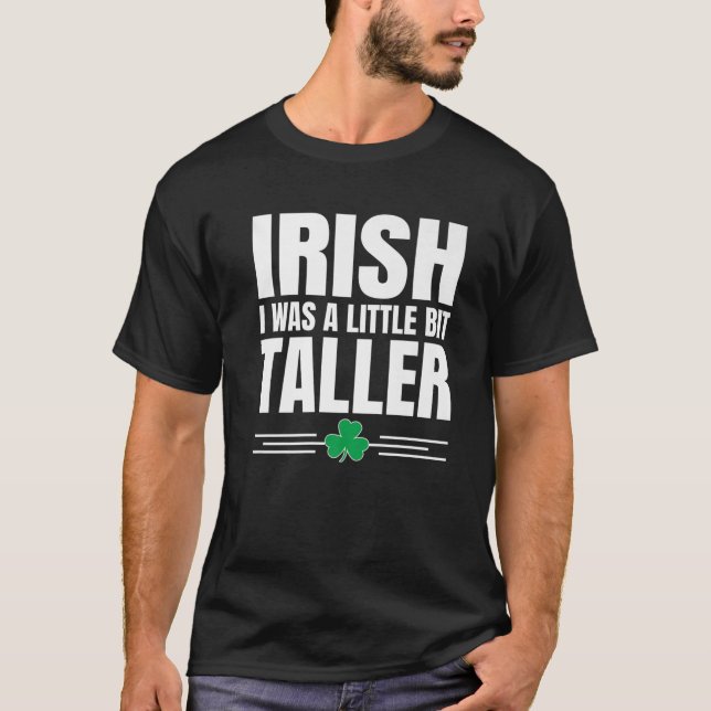 Irish I Was Little Bit Taller Funny St Patricks Da T-Shirt (Front)