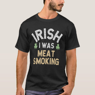 Irish I was Meat Smoking, Funny BBQ St Patricks Da T-Shirt