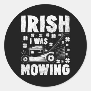 Irish I Was Mowing Lawn Mower Gardening St Patrick Classic Round Sticker