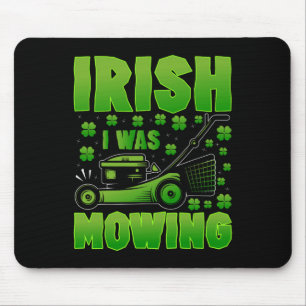Irish I Was Mowing Lawn Mower Gardening St Patrick Mouse Pad