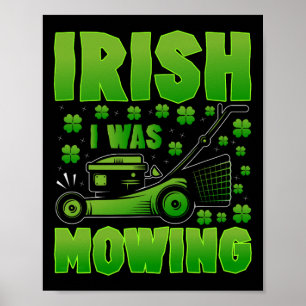 Irish I Was Mowing Lawn Mower Gardening St Patrick Poster