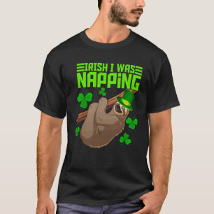 Irish I Was Napping Lazy Sloth & Nap Custom T-Shirt