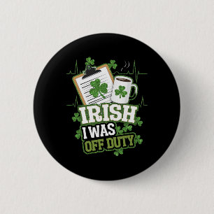 Irish I Was Off Duty Nurse St Patricks Day 6 Cm Round Badge