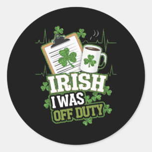 Irish I Was Off Duty Nurse St Patricks Day Classic Round Sticker