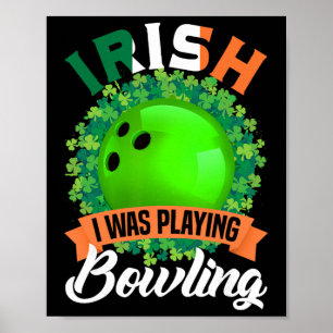 Irish I Was Playing Bowling Shamrocks Saint Patric Poster