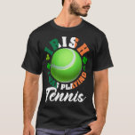 Irish I Was Playing Tennis Shamrock Leaf St Patric T-Shirt<br><div class="desc">Irish I Was Playing Tennis Shamrock Leaf St Patrick s Day.</div>