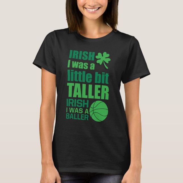 Irish I Was Taller Irish I Was a Baller Funny T-Shirt (Front)