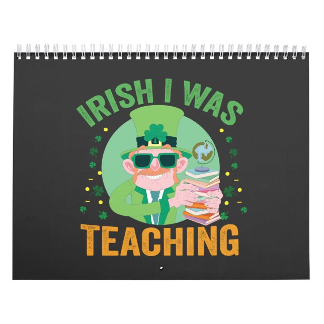 Irish I was Teaching Funny St Patrick's Gift  Calendar (Cover)