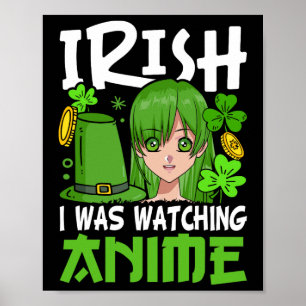 Irish I Was Watching Anime Funny St Patricks Day B Poster