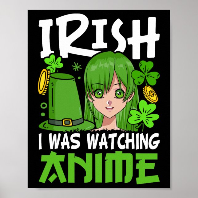 Irish I Was Watching Anime Funny St Patricks Day B Poster (Front)