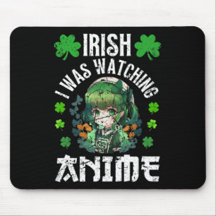 Irish I Was Watching Anime St Patrick's Day Anime Mouse Pad