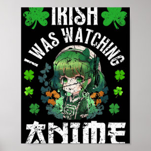 Irish I Was Watching Anime St Patrick's Day Anime  Poster